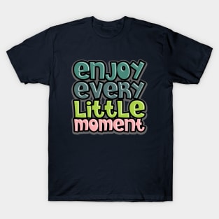 enjoy every little moment T-Shirt